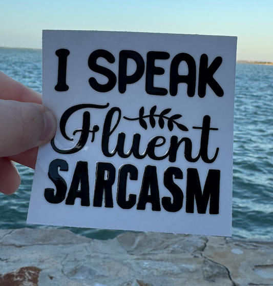 I speak fluent sarcasm